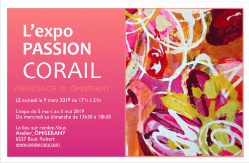 vernissage LE samedi le 9 mars 2019 de 17 h à 21h L’exposition PASSION CORAIL du 5 mars au 5 mai 2019. Du mercredi au dimanche de 13h30 à 18h30